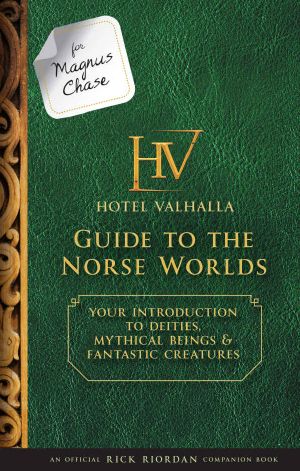 [Magnus Chase and the Gods of Asgard 01] • For Magnus Chase · Hotel Valhalla Guide to the Norse Worlds · Your Introduction to Deities, Mythical Beings, & Fantastic Creatures